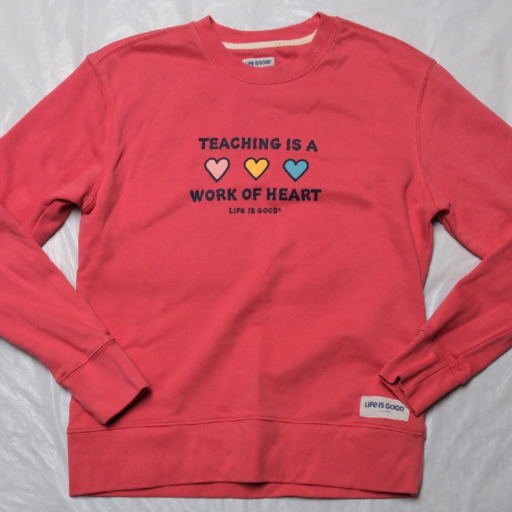 Life Is Good Pink Teaching  Is A Work Of Heart Crewneck Sweatshirt Sz Small